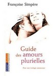 Le guide des amours plurielles - Françoise Simpère