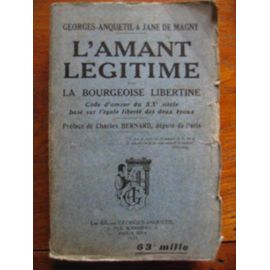 L’amant légitime ou la bourgeoise libertine, code d’amour du XXe siècle basé sur l’égale liberté des deux époux - Georges Anquetil